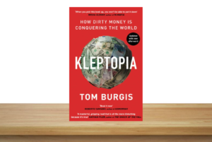 "Kleptopia: How Dirty Money Is Conquering the World" by Tom Burgis