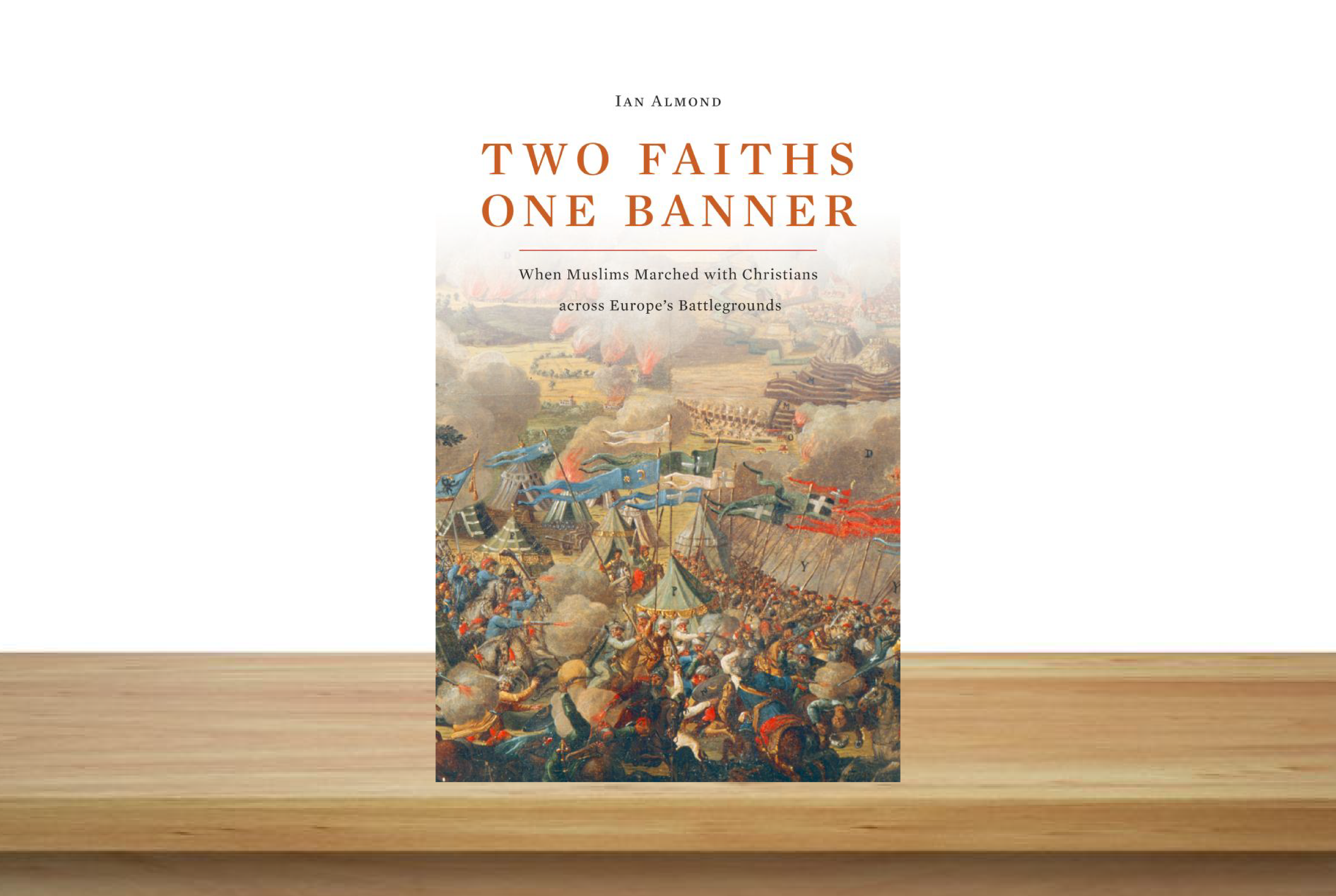 Cover of Ian Almond’s “Two Faiths One Banner: When Muslims Marches with Christians Across Europe’s Battlegrounds” on bookshelf